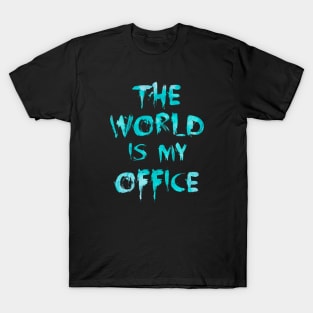 The world is my office T-Shirt